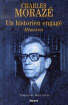 Couverture du livre « Un historien engagé ; mémoires » de Charles Moraze aux éditions Fayard