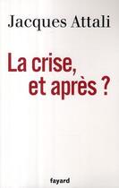 Couverture du livre « La crise, et après ? » de Jacques Attali aux éditions Fayard