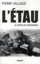 Couverture du livre « L'étau ; le siège de Léningrad » de Pierre Vallaud aux éditions Fayard