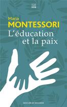 Couverture du livre « L'éducation et la paix » de Montessori Maria aux éditions Les Carnets Ddb