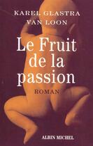 Couverture du livre « Fruit De La Passion » de K-Glastra Van Loon aux éditions Albin Michel