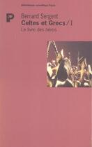 Couverture du livre « Le livre des heros - celtes et grecs i » de Sergent/Bernard aux éditions Payot