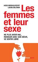 Couverture du livre « Les femmes et leur sexe ; ne plus avoir mal, renouer avec son désir, se sentir libre » de Heidi Beroud-Poyet et Laura Beltran aux éditions Payot