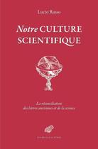 Couverture du livre « Notre culture scientifique ; le monde antique en heritage » de Lucio Russo aux éditions Belles Lettres