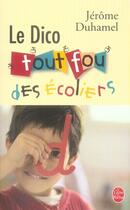 Couverture du livre « Le dico tout fou des écoliers » de Duhamel-J aux éditions Le Livre De Poche