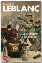 Couverture du livre « La vie extravagante de Balthazar » de Maurice Leblanc aux éditions Le Livre De Poche