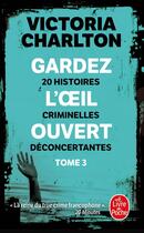 Couverture du livre « Gardez l'oeil ouvert Tome 3 : 20 histoires criminelles déconcertantes » de Victoria Charlton aux éditions Le Livre De Poche