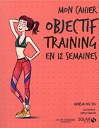 Couverture du livre « Mon cahier : objectif body training » de Isabelle Maroger et Del Sol Aurelia aux éditions Solar