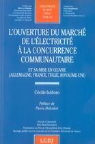 Couverture du livre « L'ouverture du marche de l'electricite a la concurrence communautaire - vol242 - et sa mise en oeuv » de Isidoro I. aux éditions Lgdj