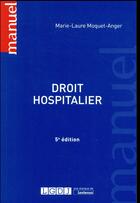 Couverture du livre « Droit hospitalier (5e édition) » de Marie-Laure Moquet-Anger aux éditions Lgdj