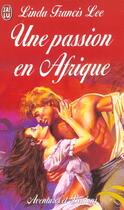 Couverture du livre « Passion en afrique (une) » de Linda Francis Lee aux éditions J'ai Lu