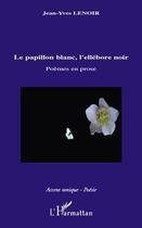 Couverture du livre « Le papillon blanc, l'ellébore noir » de Lenoir Jean Yves aux éditions L'harmattan