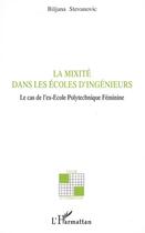 Couverture du livre « De la mixité dans les écoles d'ingénieurs ; le cas de l'ex-école polytechnique féminine » de Biljana Stevanovic aux éditions Editions L'harmattan