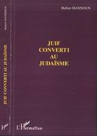 Couverture du livre « Juif converti au judaisme » de Hubert Hannoun aux éditions Editions L'harmattan