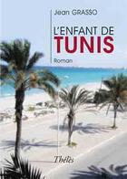 Couverture du livre « L'enfant de Tunis » de Jean Grasso aux éditions Theles