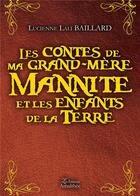 Couverture du livre « Les contes de ma grand-mère Mannite et les enfants de la terre » de Lucienne Lali Baillard aux éditions Amalthee