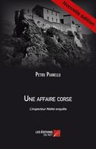 Couverture du livre « Une affaire corse ; l'inspecteur Mattei enquête » de Petru Pianellu aux éditions Editions Du Net