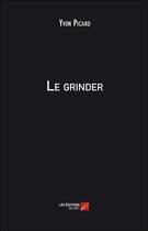 Couverture du livre « Le grinder » de Yvon Picard aux éditions Editions Du Net