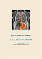 Couverture du livre « Le b.a.-ba de la diététique pour l'ulcère duodénal » de Cedric Menard aux éditions Books On Demand