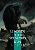 Couverture du livre « Le monde d'hier, souvenirs d'un européen : Un voyage nostalgique dans l'Europe d'avant-guerre » de Stefan Zweig aux éditions Books On Demand