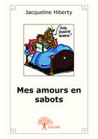 Couverture du livre « Mes amours en sabots » de Jacqueline Hiberty aux éditions Editions Edilivre