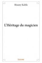 Couverture du livre « L'héritage du magicien » de Risany Kalifa aux éditions Edilivre