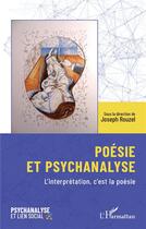 Couverture du livre « Poésie et psychanalyse : L'interprétation, c'est la poésie » de Joseph Rouzel aux éditions L'harmattan