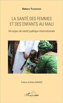 Couverture du livre « La santé des femmes et des enfants au Mali ; un enjeu de santé publique internationale » de Bakary Toumanion aux éditions L'harmattan