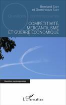 Couverture du livre « Compétitivité, mercantilisme et guerre économique » de Bernard Saby et Dominique Saby aux éditions L'harmattan