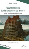 Couverture du livre « Regards libanais sur la turbulence du monde ; Kosovo, 11-septembre, Afghanistan, Irak » de Rayan Haddad aux éditions L'harmattan