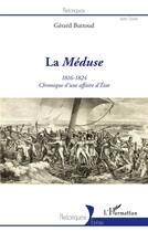 Couverture du livre « La Méduse ; 1816-1824 ; chronique d'une affaire d'Etat » de Gerard Buttoud aux éditions L'harmattan