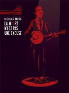 Couverture du livre « La mort n'est pas une excuse » de Marc Villard et Nicolas Moog aux éditions Six Pieds Sous Terre