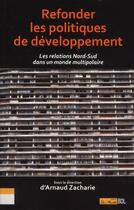 Couverture du livre « Refonder les politiques de développement ; les relations Nord-Sud dans un monde multipolaire » de  aux éditions Bord De L'eau