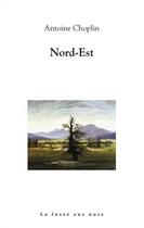 Couverture du livre « Nord-est » de Antoine Choplin aux éditions La Fosse Aux Ours
