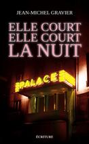 Couverture du livre « Elle court, elle court la nuit » de Jean-Michel Gravier aux éditions Ecriture