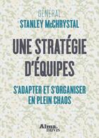 Couverture du livre « Une stratégie d'équipes ; s'adapter et s'organiser en plein chaos » de Stanley Mcchrystal aux éditions Alma Nuvis