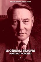 Couverture du livre « Le général Beaufre, portraits croisés » de Roland Beaufre et Pierre Hervé aux éditions Editions Pierre De Taillac