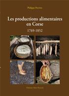 Couverture du livre « Les productions alimentaires en Corse » de Philippe Pesteil aux éditions Alain Piazzola