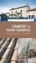 Couverture du livre « L'habitat en Poitou-Charentes : vocabulaire et datation ; parcours du patrimoine » de  aux éditions Geste