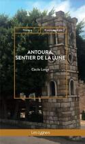 Couverture du livre « Antoura, sentier de la lune » de Cecile Longe aux éditions Les Cygnes