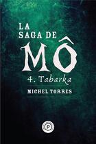Couverture du livre « La saga de Mô t. 4 ; Tabarka » de Michel Torres aux éditions Publie.net
