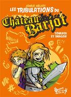 Couverture du livre « Les tribulations du Château Barjot : tournoi et dragon » de Johan Heliot aux éditions Actusf