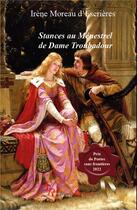 Couverture du livre « Stances au Ménestrel de Dame Troubadour » de Irene Moreau D'Escrieres aux éditions Editions Encre Rouge