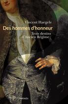 Couverture du livre « Des hommes d'honneur ; trois destins d'Ancien Régime » de Vincent Haegele aux éditions Passes Composes