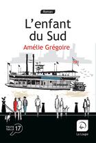 Couverture du livre « L'enfant du Sud » de Amelie Gregoire aux éditions Editions De La Loupe