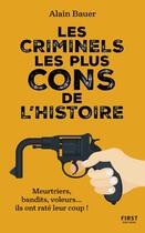 Couverture du livre « Les criminels les plus cons de l'Histoire » de Alain Bauer aux éditions First