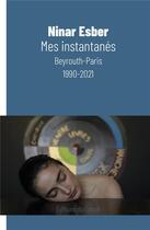 Couverture du livre « Mes instantanés : Beyrouth-Paris, 1990-2021 » de Esber Ninar aux éditions Editions Du Canoe