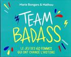 Couverture du livre « Team badass : le jeu des 60 femmes qui ont changé l'histoire » de Mathou et Marie Bongars aux éditions Marabout