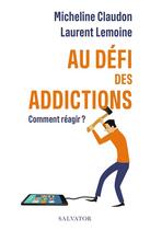 Couverture du livre « Au defi des addictions : comment s'en sortir » de Laurent Lemoine et Micheline Claudon aux éditions Salvator