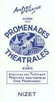 Couverture du livre « Guide des promenades theatrales a paris - histoire des theatres parisiens sous forme de cinq promena » de Andre Degaine aux éditions Nizet